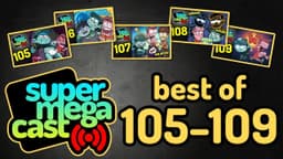 Thumbnail for BEST OF SuperMegaCast: 105 - 109