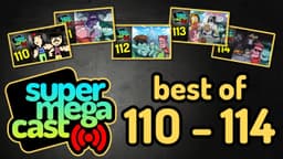 Thumbnail for BEST OF SuperMegaCast: 110 - 114