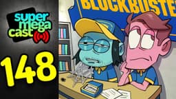 Thumbnail for SuperMegaCast - EP 148: Blockbuster Blues