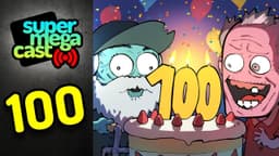 Thumbnail for SuperMegaCast - EP 100: Triple Digit Extravaganza