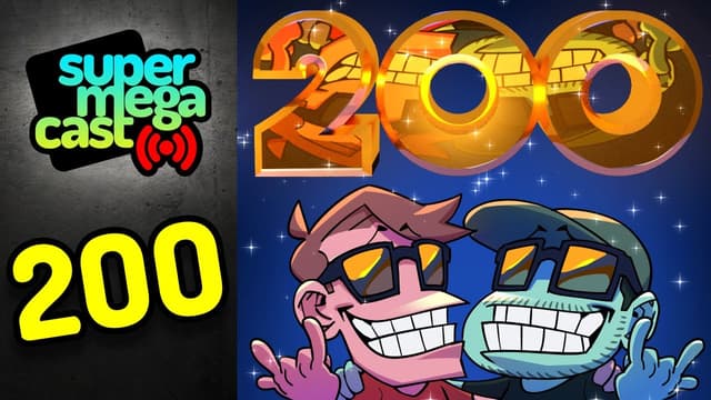 A youtube thumbnail wor SuperMegaCast - EP 200: Episode 200