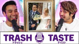 Thumbnail for OUR BOY GOT MARRIED | Trash Taste #107