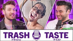 Thumbnail for Teaching Weebs how to SHOWER | Trash Taste #151