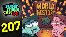 Thumbnail for SuperMegaCast - EP 207: History Sucks