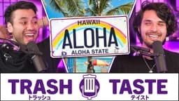 Thumbnail for The BOIS go to HAWAII | Trash Taste #147