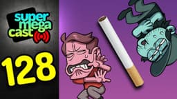 Thumbnail for SuperMegaCast - EP 128: We Quit Smoking!