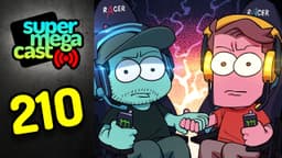 Thumbnail for SuperMegaCast - EP 210: We're Gamers