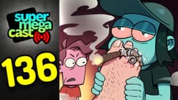 Thumbnail for SuperMegaCast - EP 136: Bros and Toes