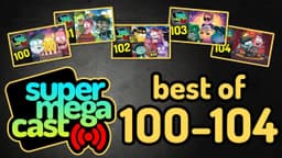 Thumbnail for BEST OF SuperMegaCast: 100 - 104