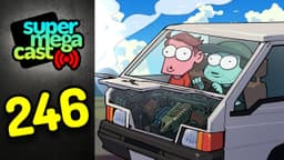 Thumbnail for SuperMegaCast - EP 246: Daddy's Broken Van