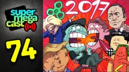 Thumbnail for SuperMegaCast - EP 74: 2017 Wrap Up